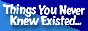 ThingsYouNeverKnew.com is a DryElf Tested and Trusted site